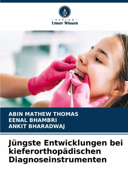 Jüngste Entwicklungen bei kieferorthopädischen Diagnoseinstrumenten Jüngste Entwicklungen bei kieferorthopädischen Diagnoseinstrumenten