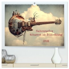 Saitenzauber - Gitarren im Bilderklang (hochwertiger Premium Wandkalender 2026 DIN A2 quer), Kunstdruck in Hochglanz Saitenzauber - Gitarren im Bilderklang (hochwertiger Premium Wandkalender 2026 DIN A2 quer), Kunstdruck in Hochglanz