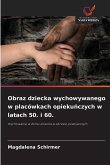 Obraz dziecka wychowywanego w placówkach opieku¿czych w latach 50. i 60.