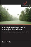 Retoryka polityczna w Ameryce ¿aci¿skiej Retoryka polityczna w Ameryce ¿aci¿skiej