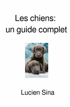 Les chiens: un guide complet - Sina, Lucien
