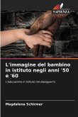 L'immagine del bambino in istituto negli anni '50 e '60 L'immagine del bambino in istituto negli anni '50 e '60