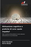 Abituazione cognitiva e pratiche di cura: quale impatto? Abituazione cognitiva e pratiche di cura: quale impatto?