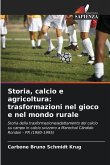 Storia, calcio e agricoltura: trasformazioni nel gioco e nel mondo rurale Storia, calcio e agricoltura: trasformazioni nel gioco e nel mondo rurale