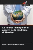 La libertà immaginaria: aspetti della sindrome di Narciso La libertà immaginaria: aspetti della sindrome di Narciso