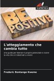 L'atteggiamento che cambia tutto L'atteggiamento che cambia tutto