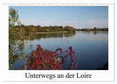 Unterwegs an der Loire (Wandkalender 2026 DIN A3 quer), CALVENDO Monatskalender