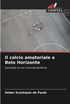 Il calcio amatoriale a Belo Horizonte - de Paula, Heber Eustáquio Il calcio amatoriale a Belo Horizonte - de Paula, Heber Eustáquio