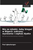 Nie za m¿odzi, ¿eby biega¿ w Nigerii: sukcesy, wyzwania i cephas dyako Nie za m¿odzi, ¿eby biega¿ w Nigerii: sukcesy, wyzwania i cephas dyako