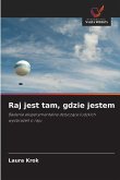 Raj jest tam, gdzie jestem Raj jest tam, gdzie jestem