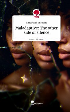 Maladaptive: The other side of silence. Life is a Story - story.one - Shedden, Shawnalee