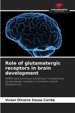 Role of glutamatergic receptors in brain development Role of glutamatergic receptors in brain development