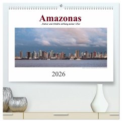 Amazonas, eine Reise entlang seiner Ufer (hochwertiger Premium Wandkalender 2026 DIN A2 quer), Kunstdruck in Hochglanz Amazonas, eine Reise entlang seiner Ufer (hochwertiger Premium Wandkalender 2026 DIN A2 quer), Kunstdruck in Hochglanz