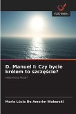D. Manuel I: Czy bycie królem to szcz¿¿cie?