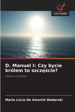 Cover D. Manuel I: Czy bycie królem to szcz¿¿cie?