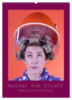 Besser zum Frisör - Mythos Trockenhaube (Wandkalender 2026 DIN A2 hoch), CALVENDO Monatskalender