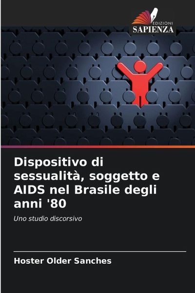 Dispositivo di sessualità, soggetto e AIDS nel Brasile degli anni '80 Dispositivo di sessualità, soggetto e AIDS nel Brasile degli anni '80