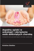 Aspekty opieki w onkologii i obci¿¿enia osób dotkni¿tych chorob¿ Aspekty opieki w onkologii i obci¿¿enia osób dotkni¿tych chorob¿