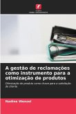 A gestão de reclamações como instrumento para a otimização de produtos A gestão de reclamações como instrumento para a otimização de produtos