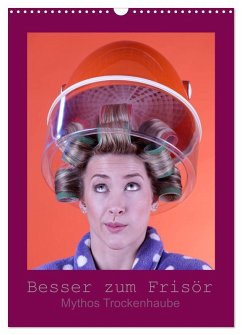 Besser zum Frisör - Mythos Trockenhaube (Wandkalender 2026 DIN A3 hoch), CALVENDO Monatskalender