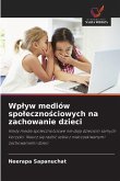 Wp¿yw mediów spo¿eczno¿ciowych na zachowanie dzieci Wp¿yw mediów spo¿eczno¿ciowych na zachowanie dzieci