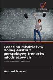Coaching m¿odzie¿y w Dolnej Austrii z perspektywy trenerów m¿odzie¿owych Coaching m¿odzie¿y w Dolnej Austrii z perspektywy trenerów m¿odzie¿owych