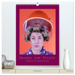 Besser zum Frisör - Mythos Trockenhaube (hochwertiger Premium Wandkalender 2026 DIN A2 hoch), Kunstdruck in Hochglanz