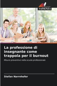 La professione di insegnante come trappola per il burnout - Narrnhofer, Stefan La professione di insegnante come trappola per il burnout - Narrnhofer, Stefan