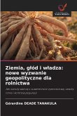 Ziemia, g¿ód i w¿adza: nowe wyzwanie geopolityczne dla rolnictwa Ziemia, g¿ód i w¿adza: nowe wyzwanie geopolityczne dla rolnictwa