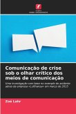 Comunicação de crise sob o olhar crítico dos meios de comunicação Comunicação de crise sob o olhar crítico dos meios de comunicação