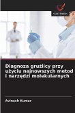 Diagnoza gru¿licy przy u¿yciu najnowszych metod i narz¿dzi molekularnych Diagnoza gru¿licy przy u¿yciu najnowszych metod i narz¿dzi molekularnych