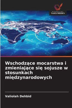 Cover Wschodz¿ce mocarstwa i zmieniaj¿ce si¿ sojusze w stosunkach mi¿dzynarodowych
