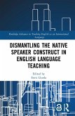 Dismantling the Native Speaker Construct in English Language Teaching (eBook, PDF)