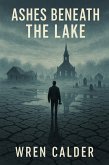 Ashes Beneath the Lake (eBook, ePUB) Ashes Beneath the Lake (eBook, ePUB)