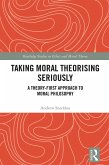 Taking Moral Theorising Seriously (eBook, ePUB) Taking Moral Theorising Seriously (eBook, ePUB)