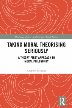 Taking Moral Theorising Seriously (eBook, PDF) - Sneddon, Andrew Taking Moral Theorising Seriously (eBook, PDF) - Sneddon, Andrew