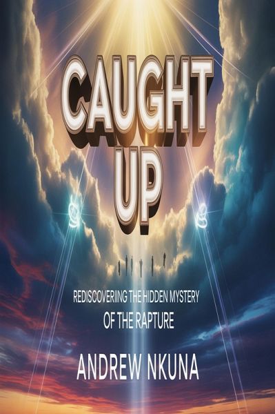 CAUGHT UP: Rediscovering the Hidden Mystery of the Rapture (eBook, ePUB) CAUGHT UP: Rediscovering the Hidden Mystery of the Rapture (eBook, ePUB)
