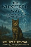 The Whiskered Way: The Season of the Storm Lessons (Zuba's Journal:A Hemingway Cats blended wisdom, whimsy and wellness, #2) (eBook, ePUB) The Whiskered Way: The Season of the Storm Lessons (Zuba's Journal:A Hemingway Cats blended wisdom, whimsy and wellness, #2) (eBook, ePUB)