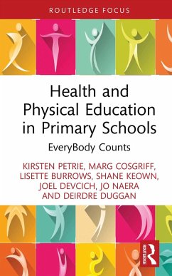 Health and Physical Education in Primary Schools (eBook, ePUB) - Petrie, Kirsten; Cosgriff, Marg; Burrows, Lisette; Keown, Shane; Devcich, Joel; Naera, Jo; Duggan, Deirdre