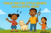 Psalm 100 For Little Hearts: Make A Joyful Noise (eBook, ePUB) Psalm 100 For Little Hearts: Make A Joyful Noise (eBook, ePUB)