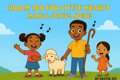 Psalm 100 For Little Hearts: Make A Joyful Noise (eBook, ePUB) - Joy, Pastor Psalm 100 For Little Hearts: Make A Joyful Noise (eBook, ePUB) - Joy, Pastor