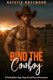 Bind the Cowboy: A Forbidden Age-Gap Small Town Romance (The Obsessive Cowboy Series) (eBook, ePUB) Bind the Cowboy: A Forbidden Age-Gap Small Town Romance (The Obsessive Cowboy Series) (eBook, ePUB)
