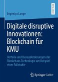 Digitale disruptive Innovationen: Blockchain für KMU (eBook, PDF) Digitale disruptive Innovationen: Blockchain für KMU (eBook, PDF)