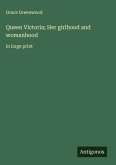 Queen Victoria; Her girlhood and womanhood