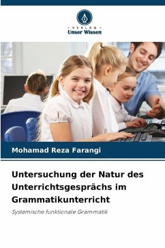 Untersuchung der Natur des Unterrichtsgesprächs im Grammatikunterricht - Farangi, Mohamad Reza Untersuchung der Natur des Unterrichtsgesprächs im Grammatikunterricht - Farangi, Mohamad Reza