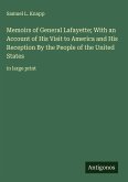 Memoirs of General Lafayette; With an Account of His Visit to America and His Reception By the People of the United States Memoirs of General Lafayette; With an Account of His Visit to America and His Reception By the People of the United States