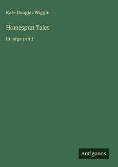 Homespun Tales - Wiggin, Kate Douglas