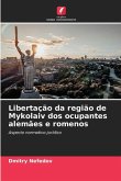 Libertação da região de Mykolaiv dos ocupantes alemães e romenos Libertação da região de Mykolaiv dos ocupantes alemães e romenos