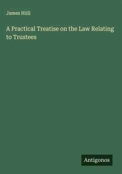 Cover A Practical Treatise on the Law Relating to Trustees