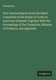 First-Second Report From the Select Committee of the House of Lords on Land Law (Ireland); Together With the Proceedings of the Committee, Minutes of Evidence, and Appendix